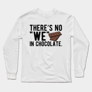 Chocolate - There's no "we" in chocolate Long Sleeve T-Shirt